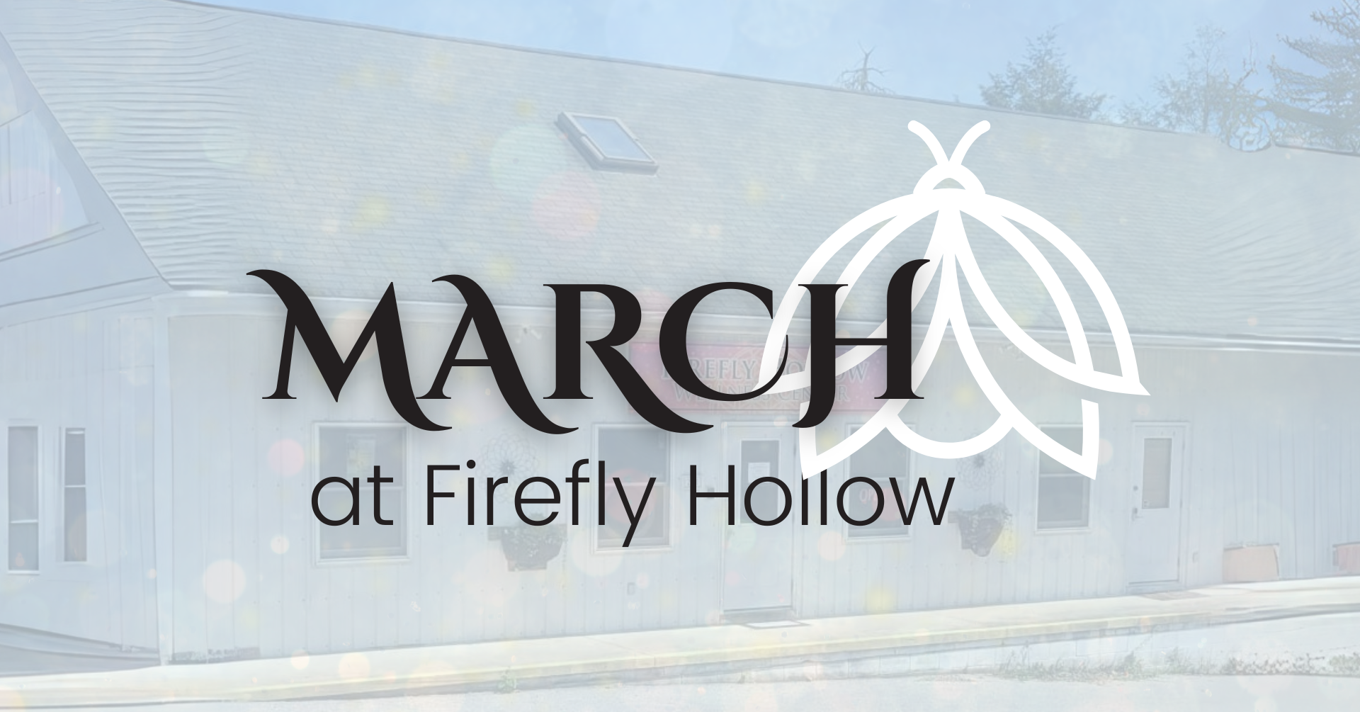 image of the exterior of firefly hollow holistic wellness center building with words overlaying the image that say "march at firefly hollow"